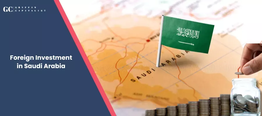 All You Want to Know About Foreign Investment in Saudi Arabia